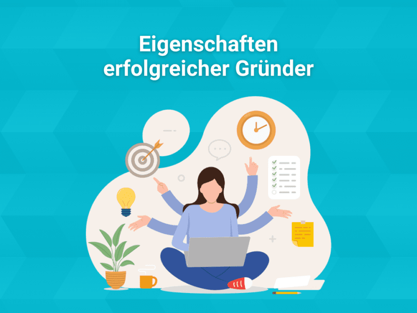 Welche Eigenschaften sollte man als Gründer mitbringen?