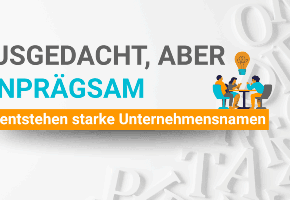 Ausgedacht, aber einprägsam: So entstehen starke Firmennamen