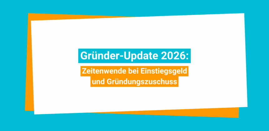 Zeitenwende bei Einstiegsgeld und Gründungszuschuss
