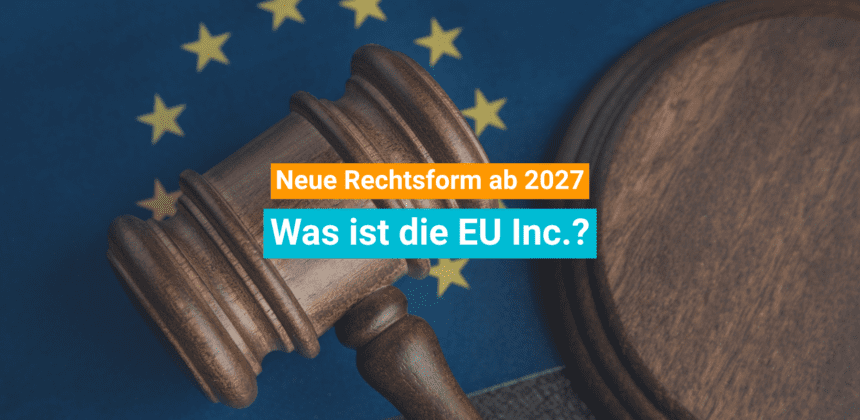 EU Inc. ab 2027: Die neue Rechtsform für Gründer im Härtetest