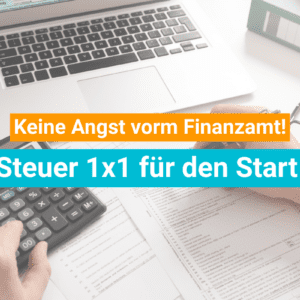 Steuern bei der Gründung: keine Angst vor dem Finanzamt Steuern bei der Gründung: keine Angst vor dem Finanzamt