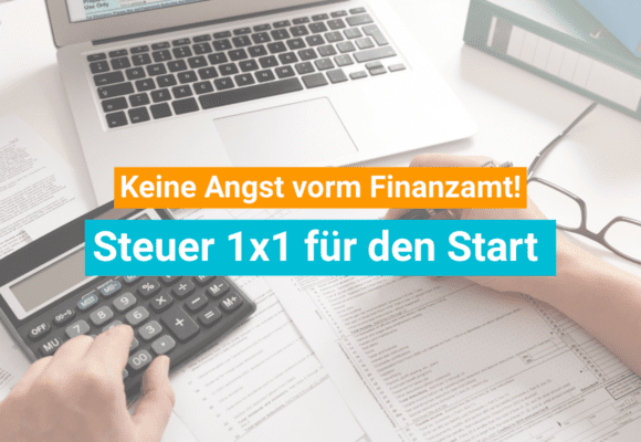 Steuern bei der Gründung: keine Angst vor dem Finanzamt