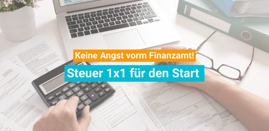 Steuern bei der Gründung: keine Angst vor dem Finanzamt