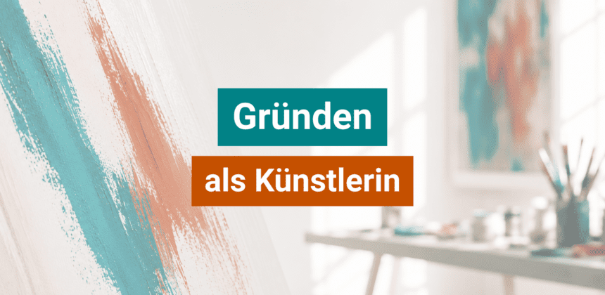 Gründen als Künstlerin Gründen als Künstlerin